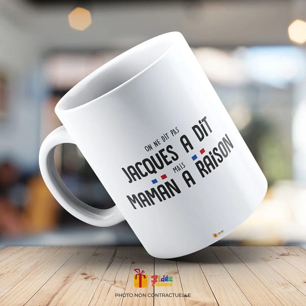 Mug "On ne dit pas Jacques a dit mais Maman a raison" | 7idée cadeaux