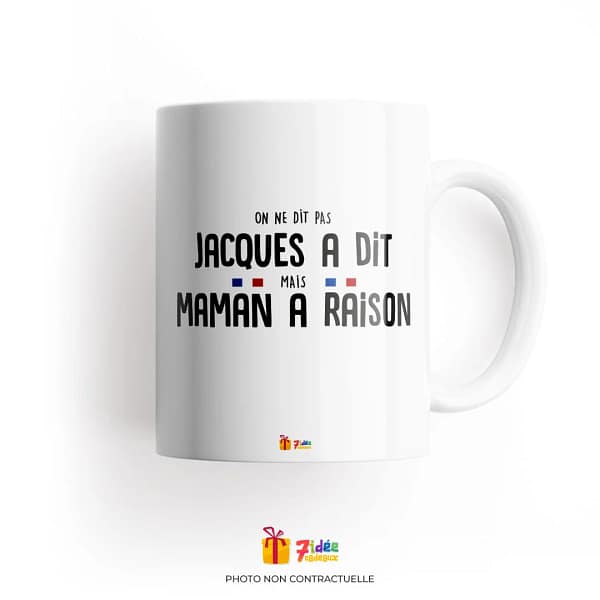 Mug "On ne dit pas Jacques a dit mais Maman a raison" | 7idée cadeaux