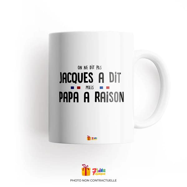 Mug "On ne dit pas Jacques a dit mais Papa a raison" | 7idée cadeaux