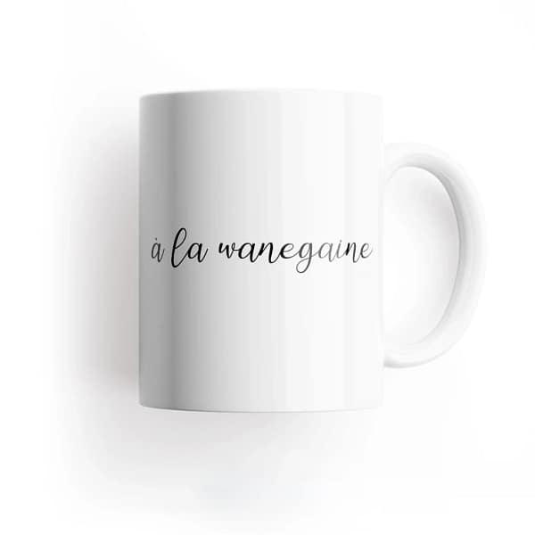 Mug "À la wanegaine" | 7idée cadeaux